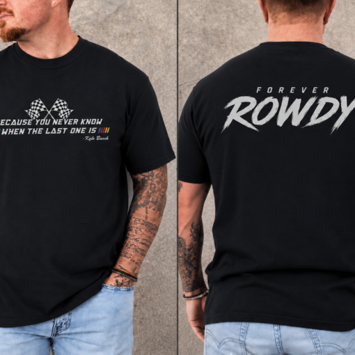 Retro Kyle Busch Memorial Quote Shirt, Forever Rowdy 2-sided Shirt