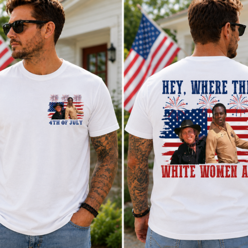 Hey Where The White Women At Shirt, Funny Patriotic 4th Of July Tee, Movie Quote Gift