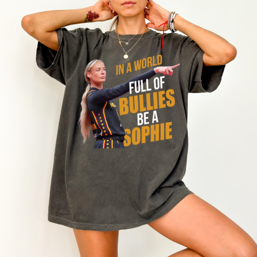 In a World Full of Bullies Be A Sophie Shirt Funny Women's Basketball Fan Tee, Fever Inspired Gift